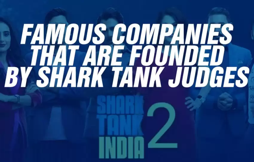 Famous Companies That Are Founded By Shark Tank Judges