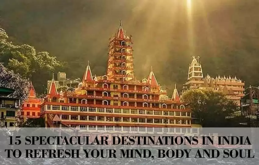 15 Spectacular Destinations In India To Refresh Your Mind Body And Soul